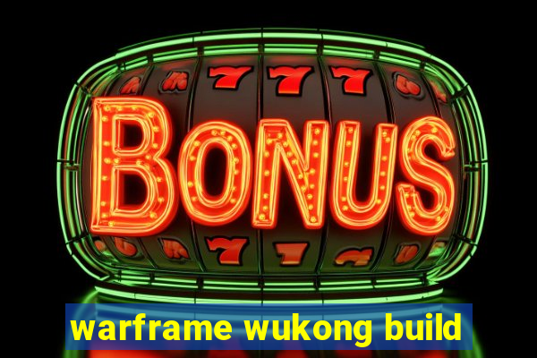 warframe wukong build